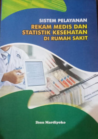 Image of Sistem Pelayanan Rekam Medis Dan Statistik Kesehatan Di Rumah Sakit