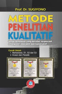 Image of Metode Penelitian Kualitatif : Untuk Penelitian Yang Bersifat Eksploratif, Enterpretif, Interaktif, dan Konstruktif