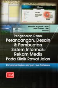 Image of Pengenalan Dasar Perancangan, Desain & Pembuatan Sistem Informasi Rekam Medis Pada Klinik Rawat Jalan : Diiplementasikan dengan Java Netbeans